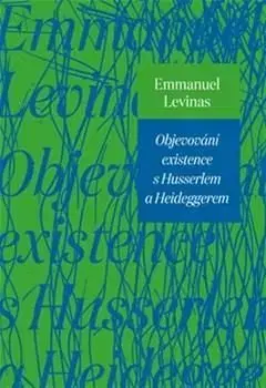 Objevování existence s Husserlem a Heideggerem - Emmanuel Lévinas