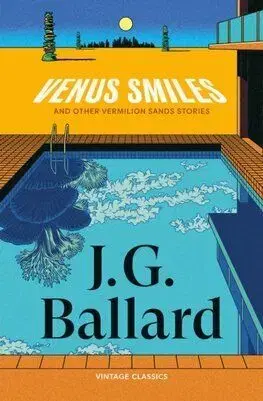 Venus Smiles (and Other Vermillion Sands Stories) - J. G. Ballard