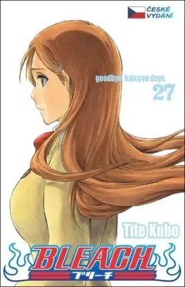 Bleach 27: Goodbye, halcyon days - Kubo Tite, Kubo Tite