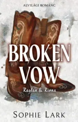 Alvilági románc 5. - Broken Vow - Raylan & Riona - (Különleges kiadás) - Sophie Lark