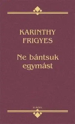 Ne bántsuk egymást - Frigyes Karinthy
