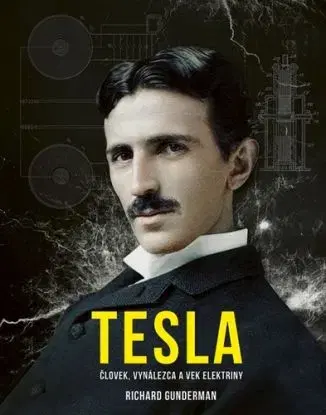 Tesla: Človek, vynálezca a vek elektriny - Richard Gunderman