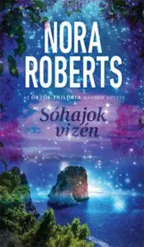Sóhajok vizén - Az őrzők trilógia második kötete - Nora Roberts