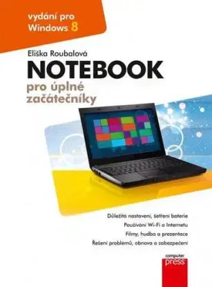 Notebook pro úplné začátečníky: vydání pro Windows 8 - Eliška Roubalová