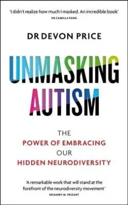 Unmasking Autism - Devon Price