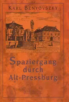 Spaziergang durch Alt - Pressburg - Karl Benyovszky
