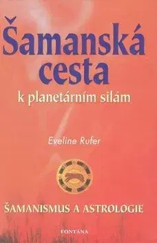 Šamanská cesta k planetárním silám - Eveline Rufer