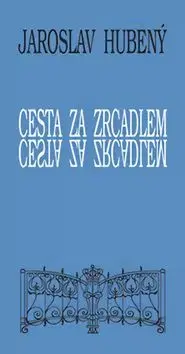 Cesta za zrcadlem - Jaroslav Hubený