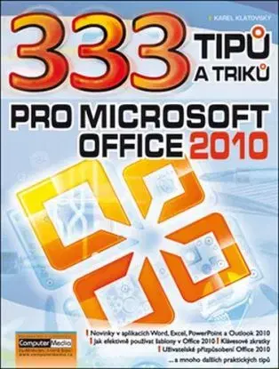 333 Tipů a triků pro MS Office 2010 - Karel Klatovský
