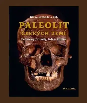 Paleolit českých zemí - Jiří A. Svoboda