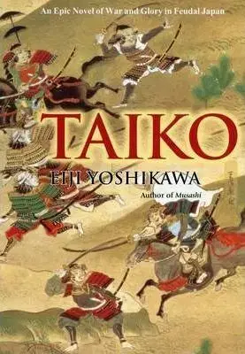 Taiko: An Epic Novel Of War And Glory In Feudal Japan - Eiji Yoshikawa, Wilson William Scott