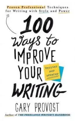 100 Ways To Improve Your Writing - Gary Provost