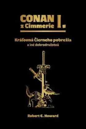 Conan z Cimmerie I. Kráľovná Čierneho pobrežia a iné dobrodružstvá - Robert Ervin Howard