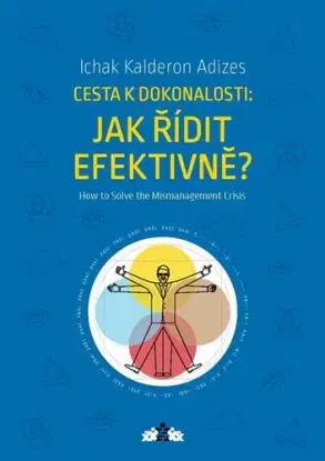 Cesta k dokonalosti: Jak řídit efektivně? / How to Solve the Mismanagement Crisis? - Ichak Kalderon Adizes