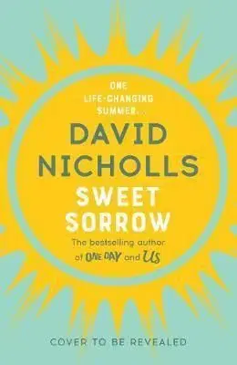 Sweet Sorrow - David Nicholls
