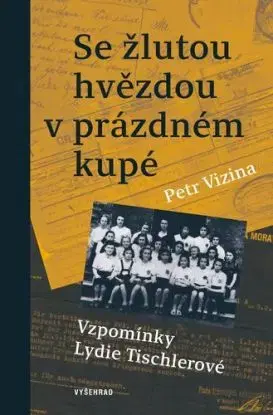 Se žlutou hvězdou v prázdném kupé - Lydie Tischlerová, Petr Vizina