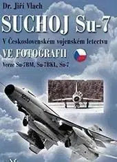 Suchoj Su-7 v československém vojenském letectvu ve fotografii - Jiří Vlach