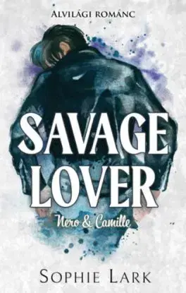 Alvilági románc 3. - Savage Lover - Nero & Camille - Sophie Lark