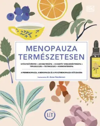 Menopauza természetesen - Gyógynövények, aromaterápia, kognitív viselkedésterápia, táplálkozás, testmozgás, hormonterápia