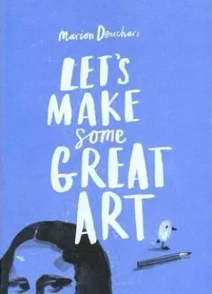 Lets Make Some Great Art - Marion Deuchars