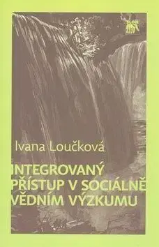 Integrovaný přístup v sociálně vědním výzkumu - Ivana Loucková