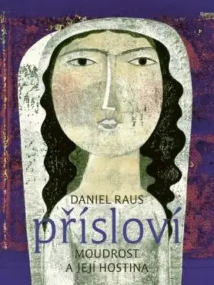 Přísloví - Moudrost a její hostina - Daniel Raus