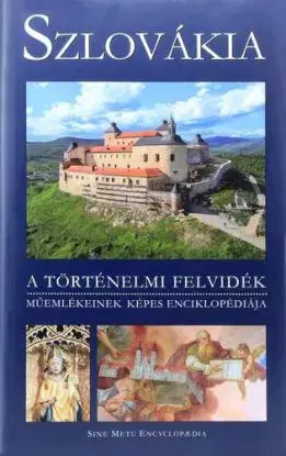 Szlovákia - A történelmi felvidék műemlékeinek képes enciklopédiája