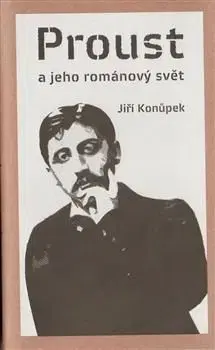 Proust a jeho románový svět - Jiří Konůpek