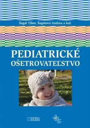Pediatrické ošetrovateľstvo - Tibor Šagát, Andrea Šagátová