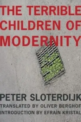 The Terrible Children of Modernity - Peter Sloterdijk