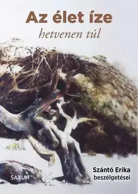 Az élet íze - hetvenen túl - Szántó Erika beszélgetései - Erika Szántó