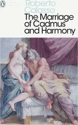 The Marriage of Cadmus and Harmony - Roberto Calasso
