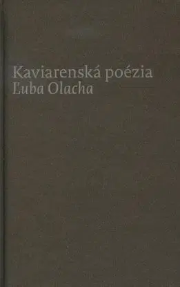 Kaviarenská poézia Ľuba Olacha - Ľubomír Olach