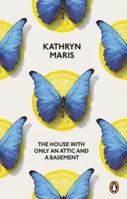 The House with Only an Attic and a Basement - Kathryn Maris