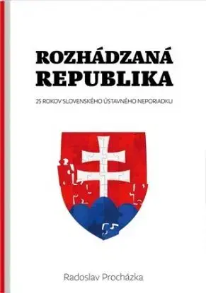 Rozhádzaná republika - Radoslav Procházka