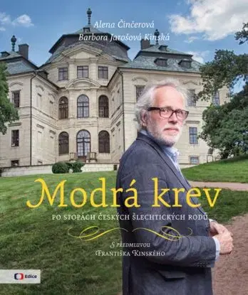 Modrá krev - Po stopách českých šlechtických rodů - Alena Činčerová, Barbora Jarošová Kinská