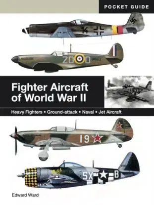 Fighter Aircraft of World War II - Edward Ward