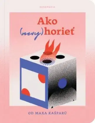 Ako (nevy)horieť - Max Kašparů
