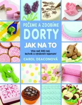 Pečeme a zdobíme dorty - Jak na to - Carol Deacon