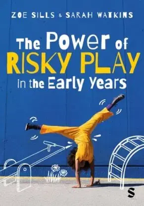 The Power of Risky Play in the Early Years - Zoe sills