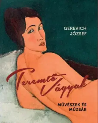Teremtő vágyak - József Gerevich