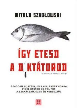 Így etesd a diktátorod - Witold Szablowski