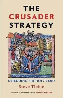 Crusader Strategy: Defending the Holy Land - Steve Tibble