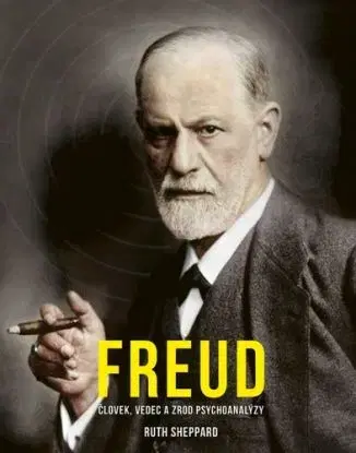 Freud: Človek, vedec a zrod psychoanalýzy - Ruth Sheppardová