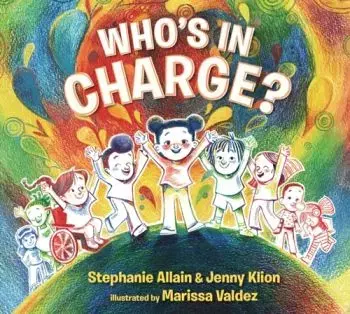 Who’s in Charge?: A first book of consent and an uplifting celebration of boundaries, bodies, voices and choices, for ages 3 and over - Jenny Klion, Stephanie Allain