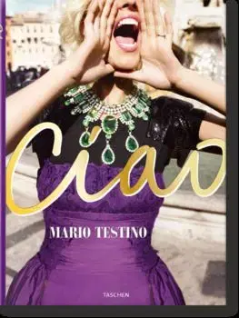 Mario Testino. Ciao. Omaggio all’Italia - Mario Testino, Alain Elkann