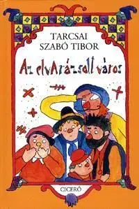 Az elvarázsolt város - Tibor Szabó Tarcsai