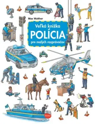 Veľká knižka POLÍCIA pre malých rozprávačov - Max Walther, Max Walther