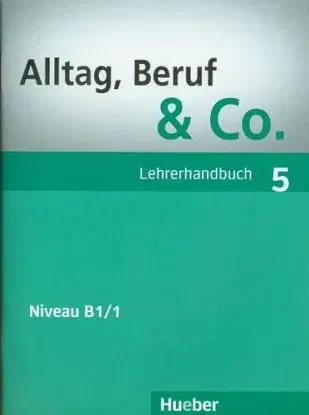 Alltag, Beruf & Co. 5 B1/1 Lehrerhandbuch - Jörg Braunert, Norbert Becker