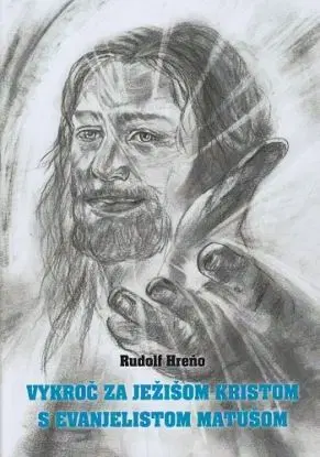 Vykroč za Ježišom Kristom s evanjelistom Matúšom - Rudolf Hreňo